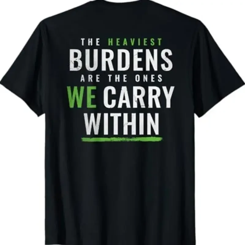 The Heaviest Burdens Are Ones We Carry Within T Shirt On Back