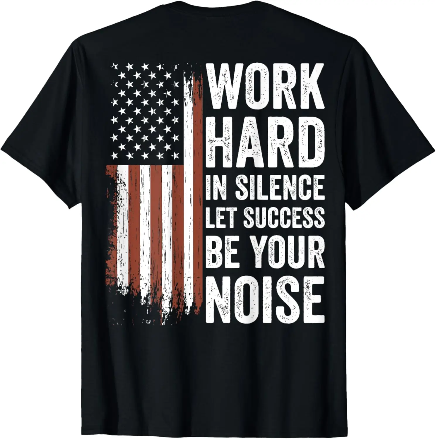 Work Hard in Silence Let Success be Your Noise (on back) T-Shirt