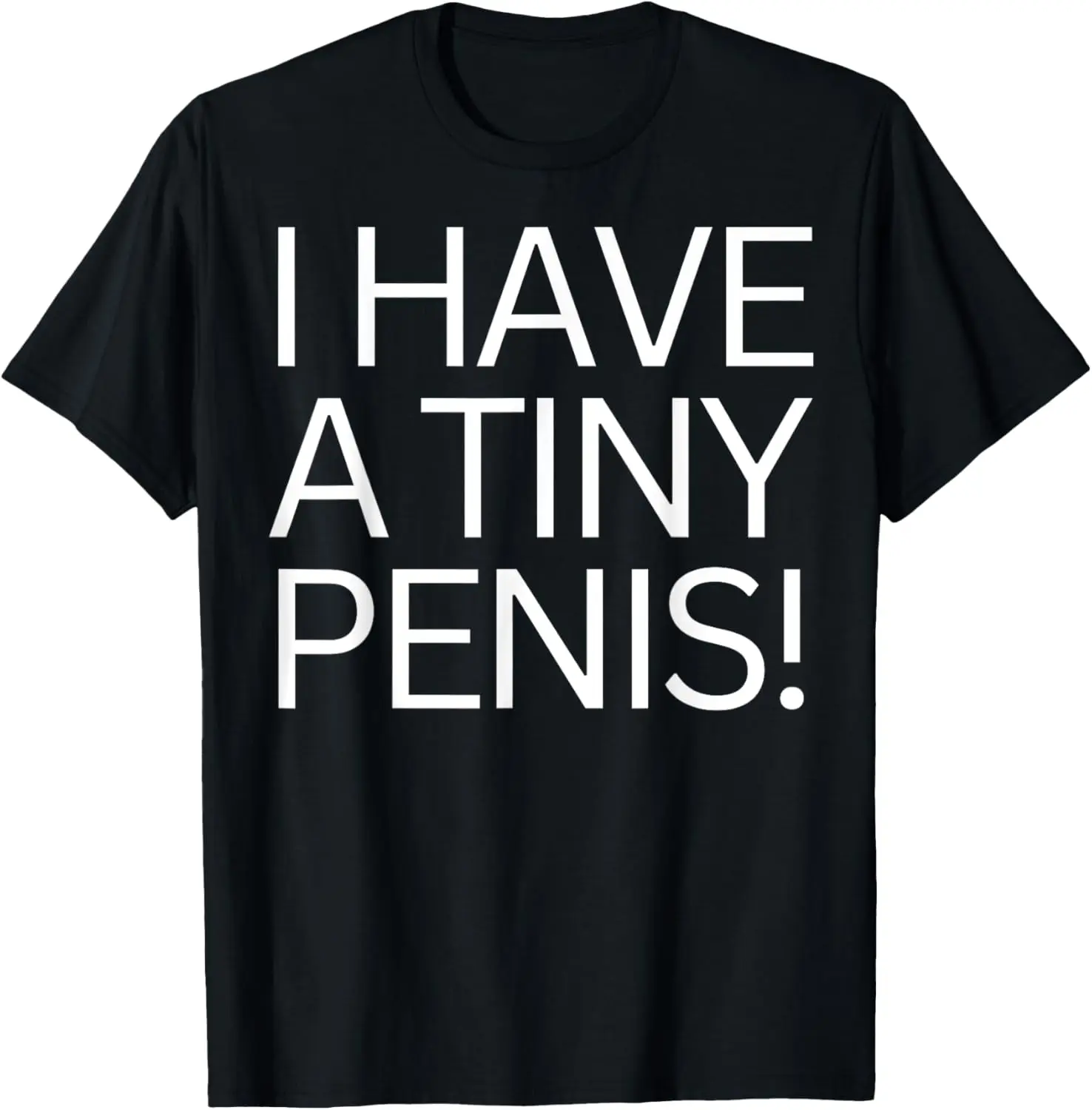 FUNNY JOKE RUDE I HAVE A TINY PENI$ SHIRT FOR MEN TEE WILLY T-Shirt