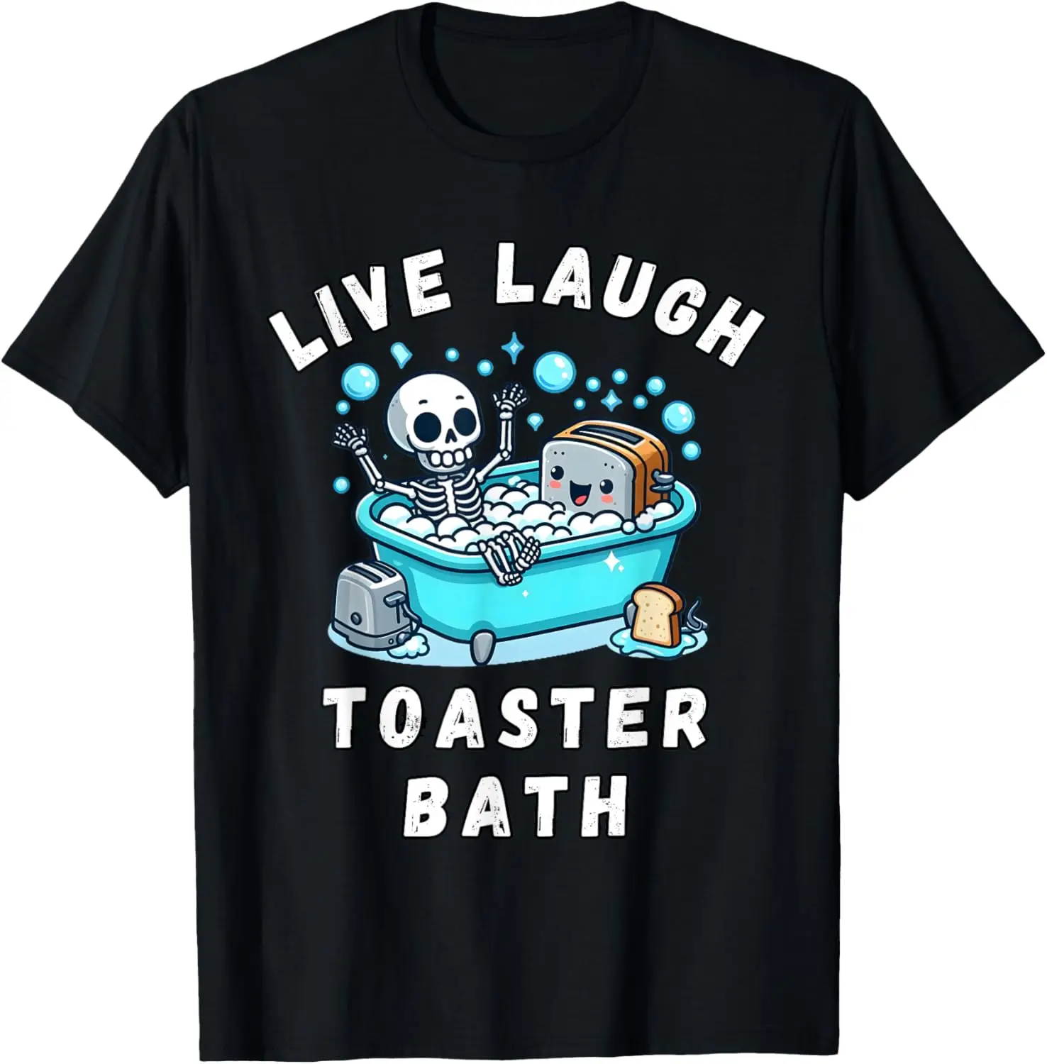 Live Laugh Toaster Bath, Sarcastic Unhinged Meme Saying T-Shirt