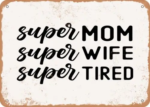 Metal Sign - Super Mom Super Wife Super Tired - 2 - Vintage Look Sign