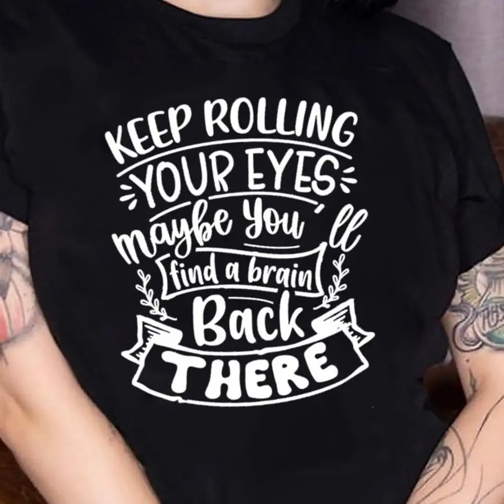 Keep Rolling Your Eyes Maybe You'Ll Find A Brain Back There T Shirt Sarcastic Novelty Funny Logo