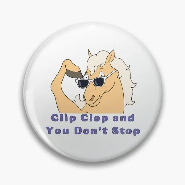 Clip Clop And You Do Not Stop  Soft Button Pin Lapel Pin Badge Gift Metal Brooch Cartoon Decor Hat Collar Women Jewelry Lover