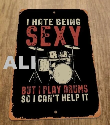 I Hate Being Sexy But I play Drums so I Cant Help It  8x12 Metal Wall Sign Music sign