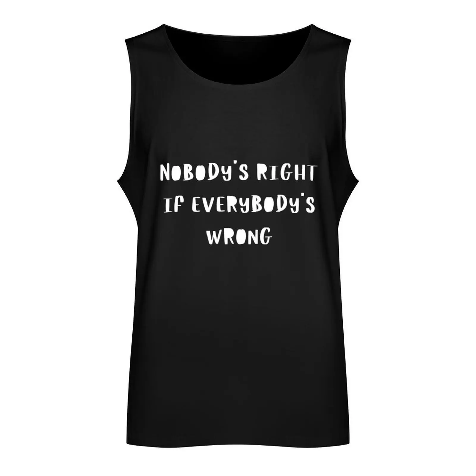 nobody's right if everybod's wrong Tank Top T-shirt Men's gym clothes for men Men's sports t-shirt cool things