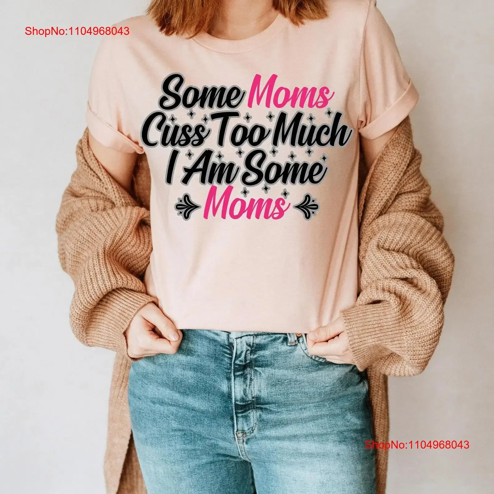 

Some Moms Cuss Too Much I Am T Shirt Inspirational Motivational Funny TS001173 vintage Washed Stylish Top For Everyday Wear