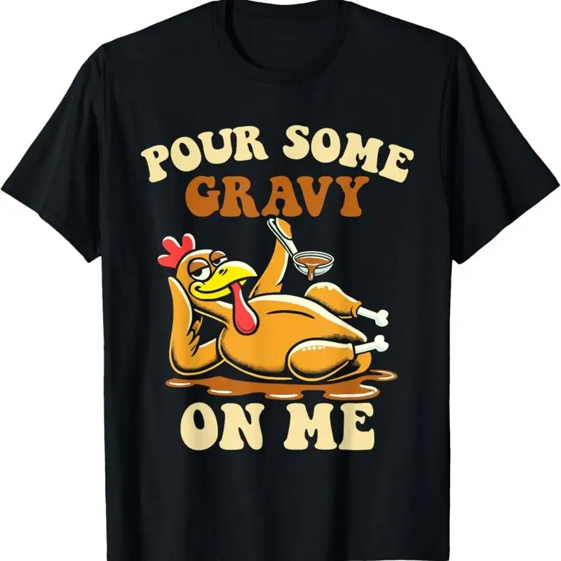 Pour some gravy on me funny turkey for thanksgiving dinner T Shirt