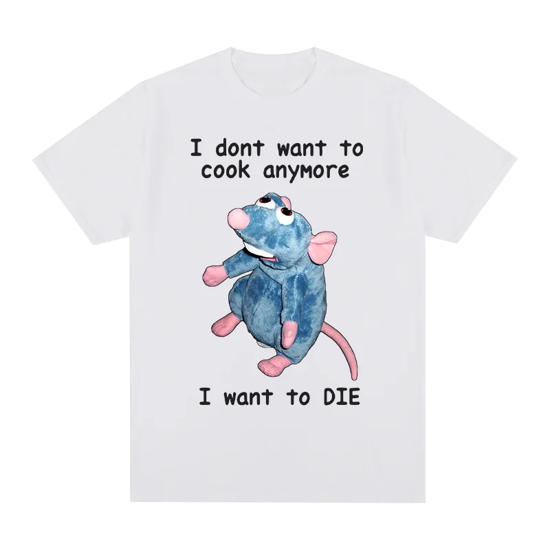 I Dont Want To Cook Anymore Vintage t-shirt I Dont Want To Die Funny Mouse Cotton Men T Shirt New TEE TSHIRT Womens Tops