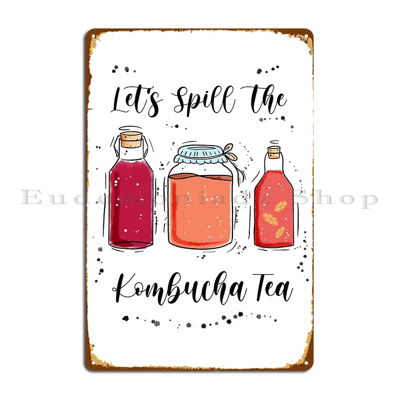 Let S Spill The Kombucha Tea Lover Funny Tea Drink Scoby Metal Sign Bar Design Funny Garage Design Tin Sign Poster