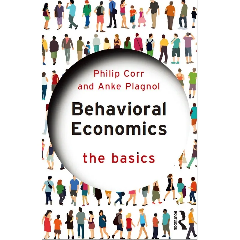 Behavioral Economics The Basics (Philip Corr, Anke Plagnol)