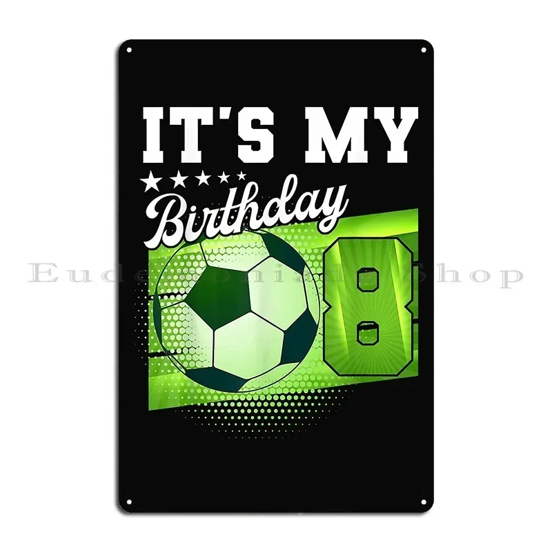 Birthday Boy S 8 Soccer Its My 8th Birthday Boys Soccer Metal Plaque Cinema Character Personalized Wall Decor Tin Sign Poster