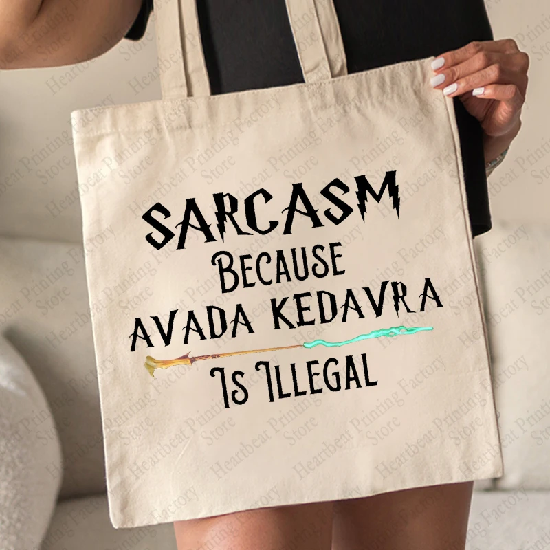 Sarcasm Because Avada Kedavra Is Illegal Pattern Tote Bag Canvas Shoulder Bags for Daily Commute Women\'s Reusable Shopping Bag