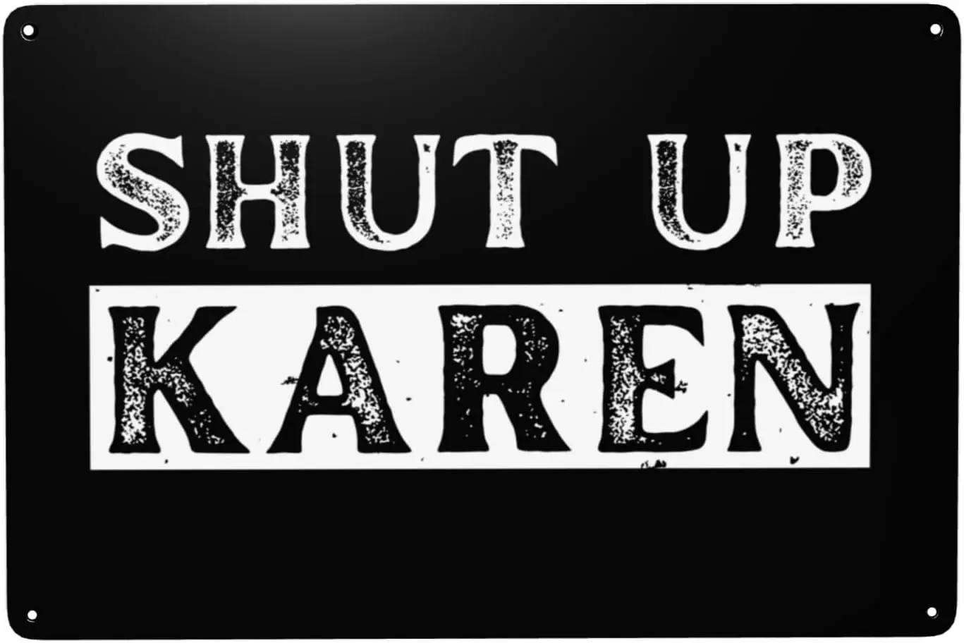 Funny Karen Shut Up Karen Sign 8x12in Metal Sign Home Wall Garage Classic Vintage Decor York Signs