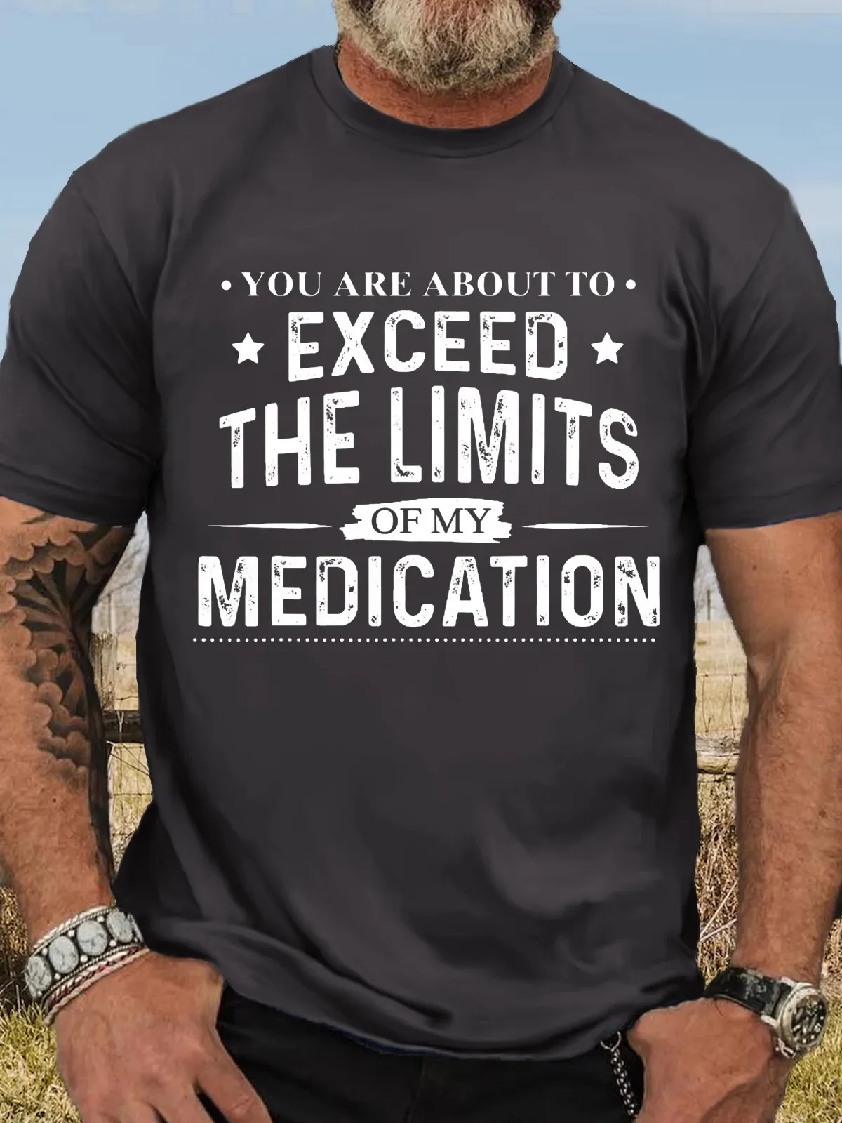 Men's You Are About To Exceed The Limits Of My Medication Crew Neck Casual T-Shirt Fashionable, trendy, romantic T-Shirt