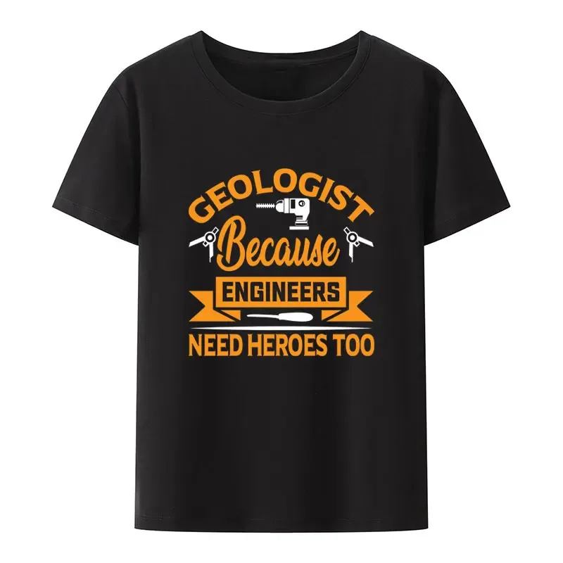 Geologist Because Engineers Need Heroes Too Modal Print T Shirt Men Comfortable Humor Leisure Streetwear Creative Fashion Shirt