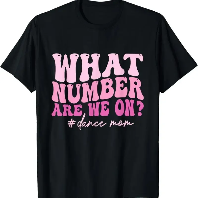 What Number Are We On Dance Mom Lovers Mother'S Day T Shirt
