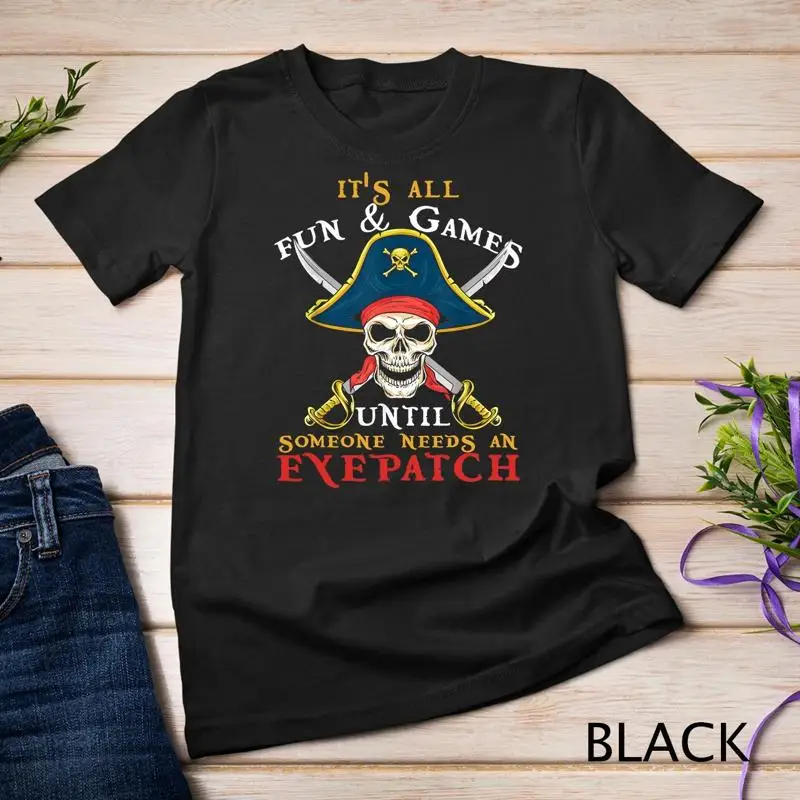 It s All Fun Games Until Someone Needs An Eyepatch Unisex T shirt