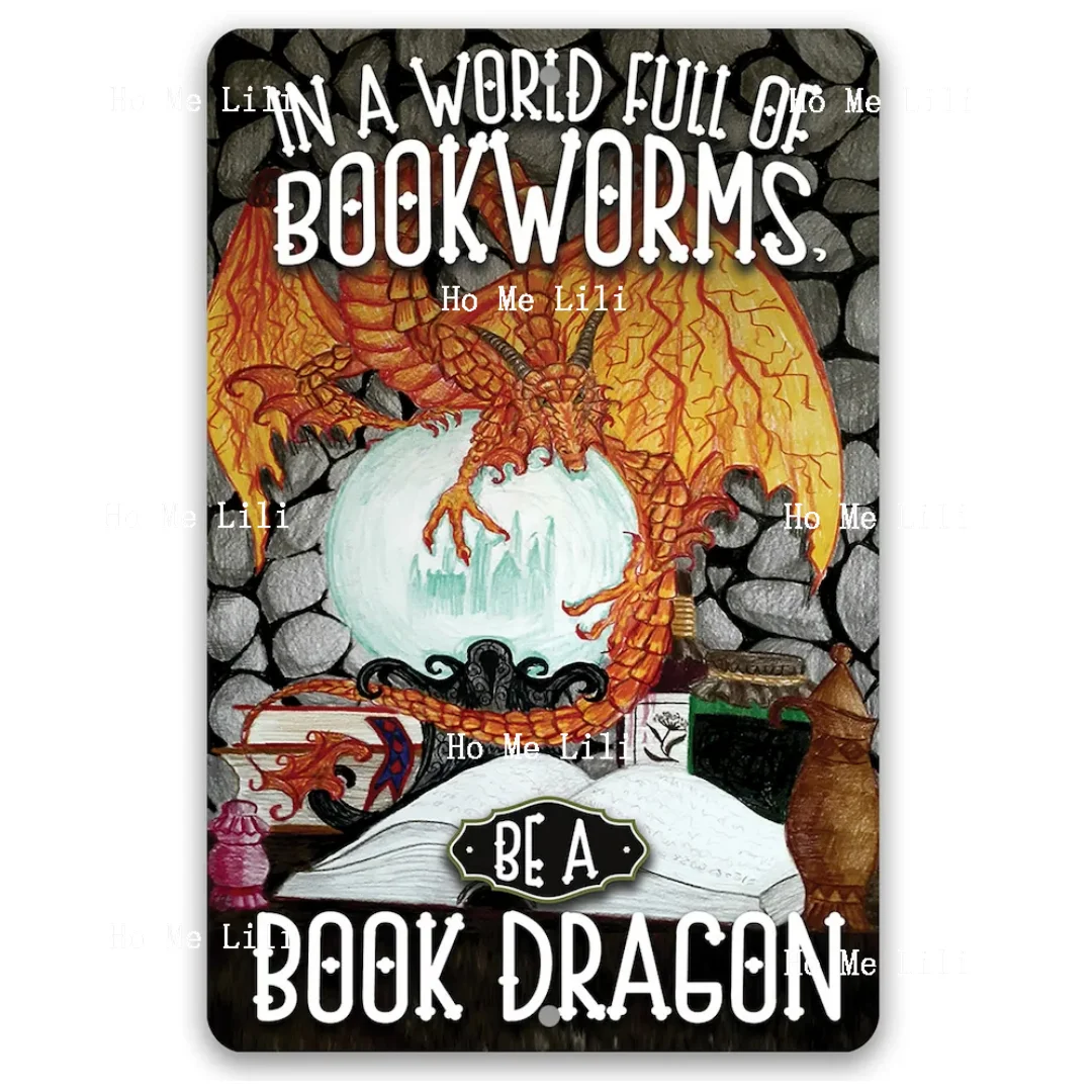 In A World Full Of Bookworms Be A Dragon Metal Sign Use Indoor Outdoor Library Decor And Gift For Book Readers