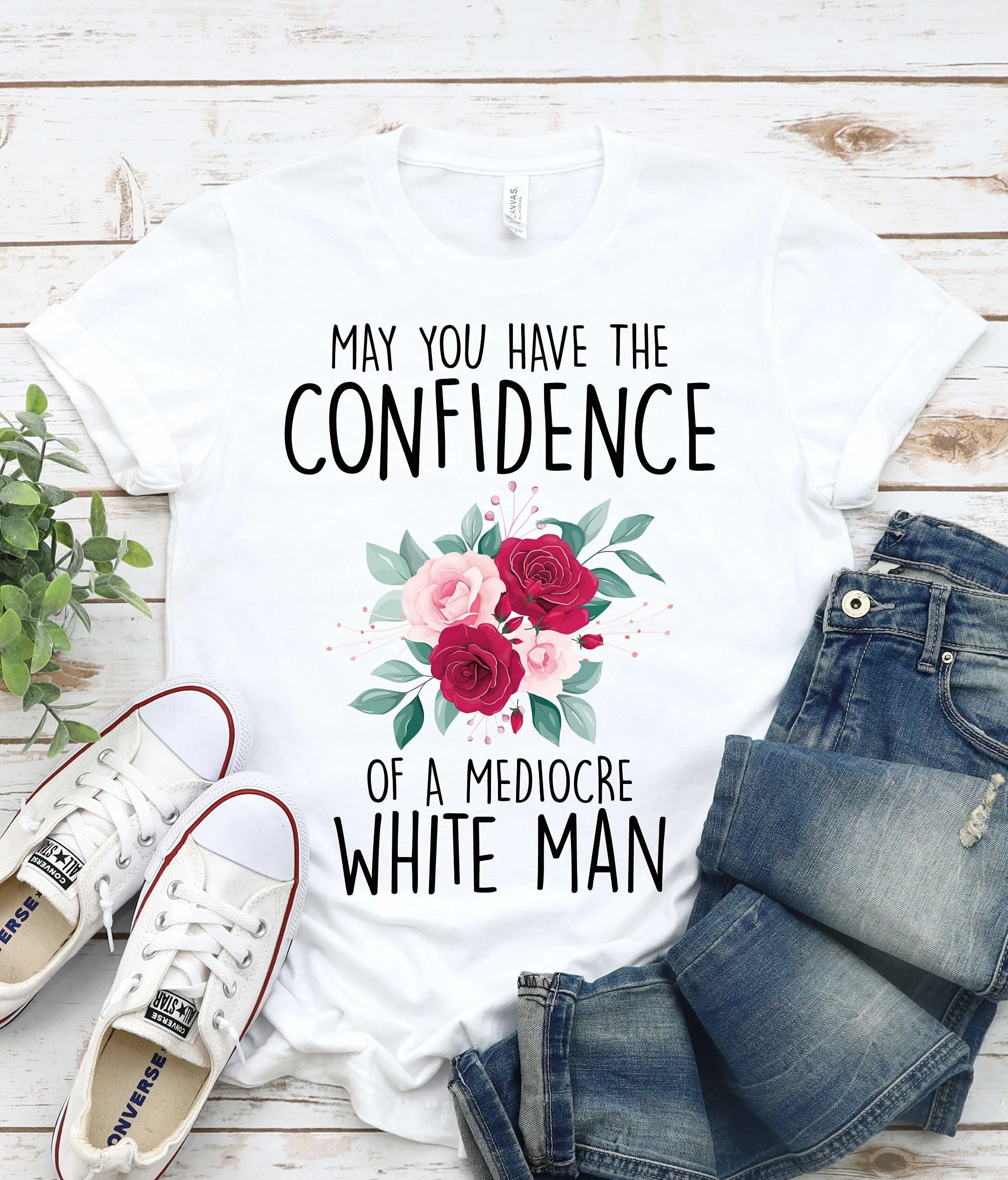 May You Have The Confidence Of A Mediocre White Man Feminist T Shirt Smash Patriarchy Funny Liberal Intersectional