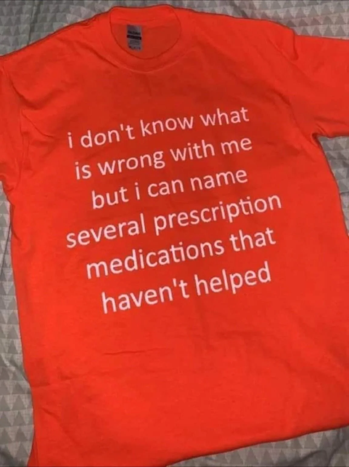 Funny Meme T Shirt I Don'T Know What'S Wrong With Me But Can Name Several Prescription Medications That Haven'T Helped Gift