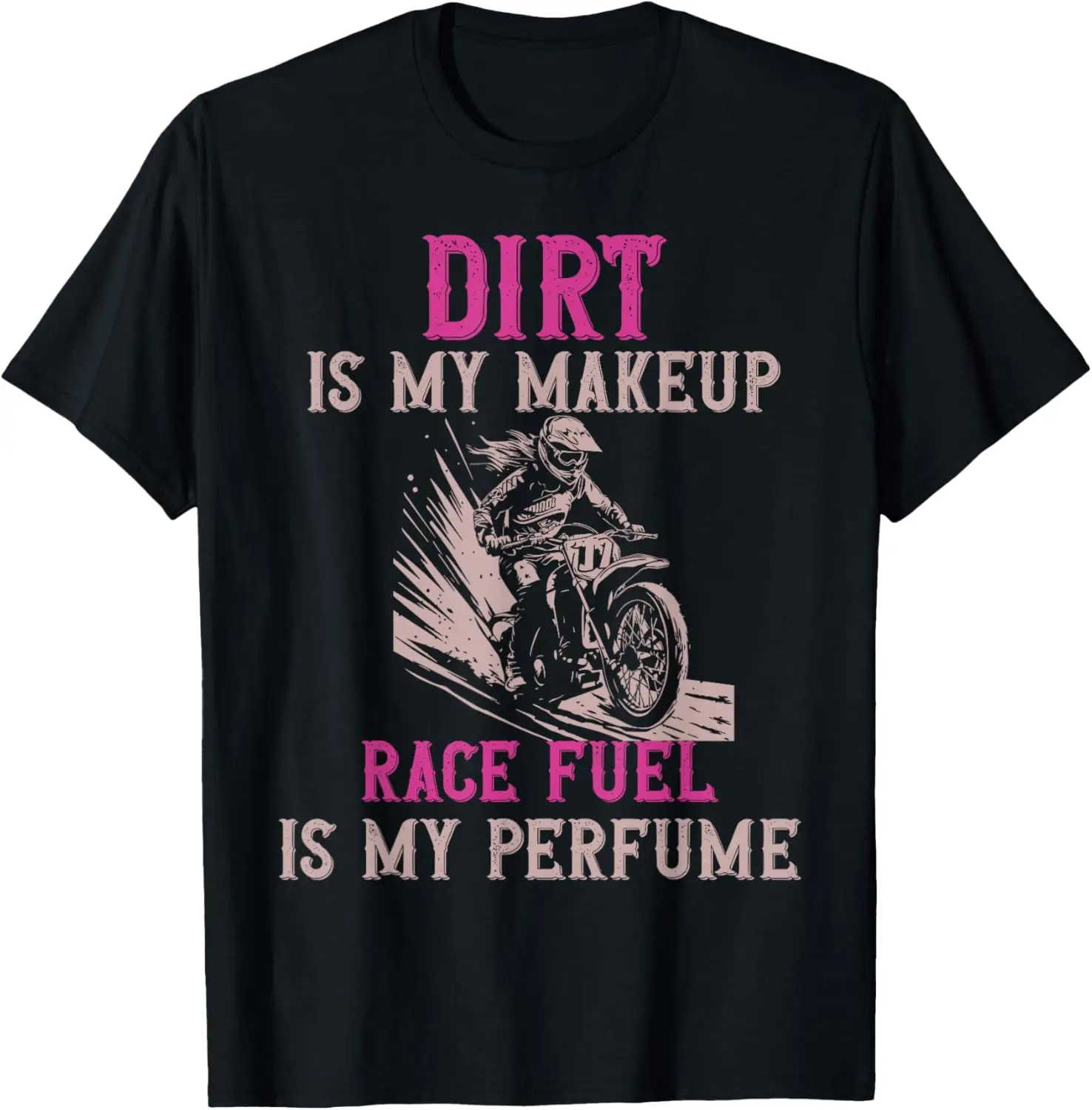 Dirt Is My Makeup Race Fuel Is My Perfume Dirt Track Racing T-Shirt