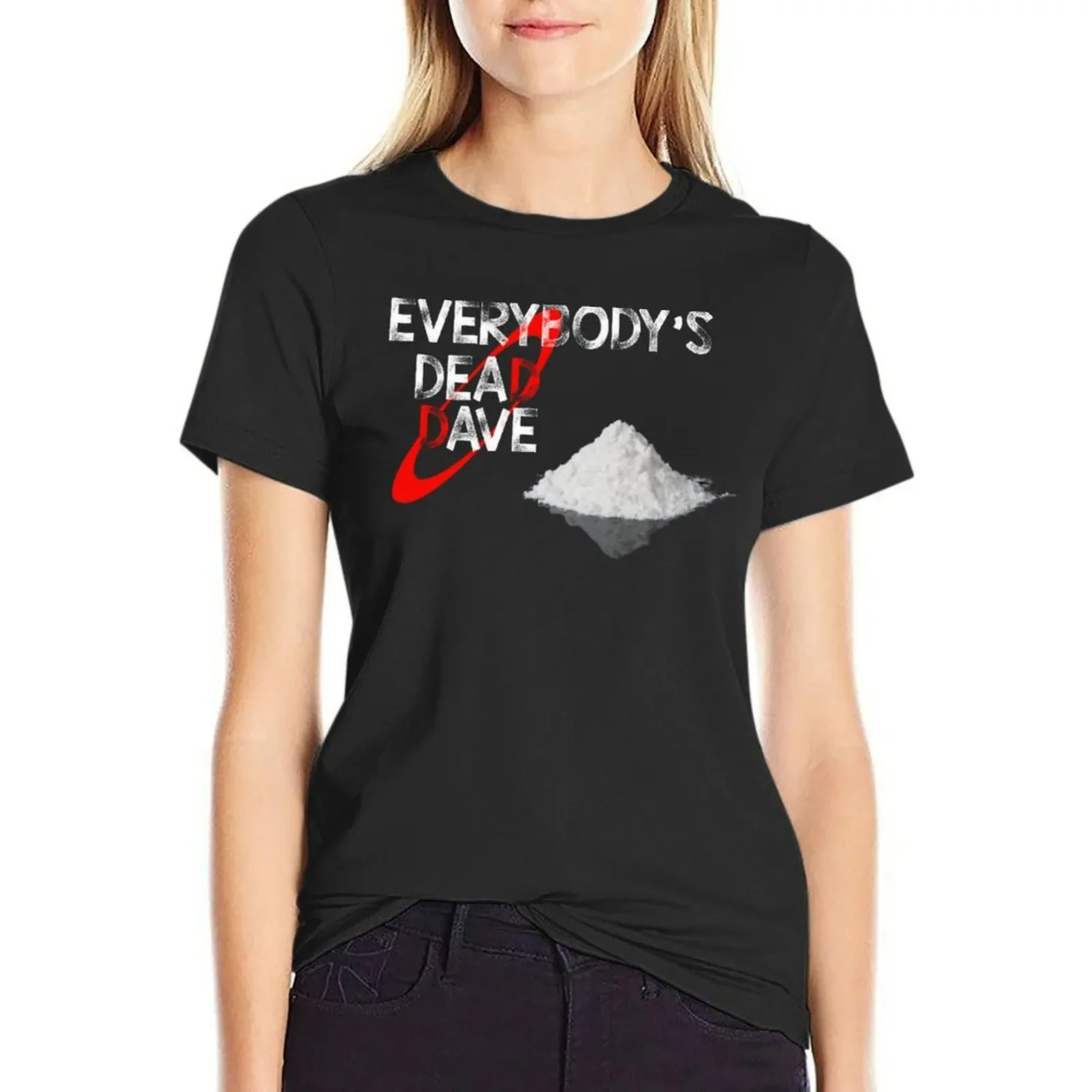 

Everybody's Dead Dave T-Shirt kawaii clothes cute tops Aesthetic clothing funnys Women's tops