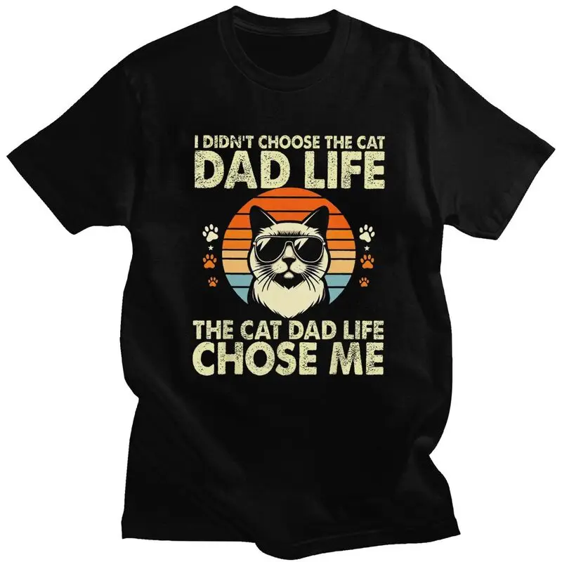Custom I Didn't Choose The Cat Dad Life The Cat Dad Life Chose Me Tshirt for Men Short Sleeve Leisure T-shirts 100% Cotton Tees