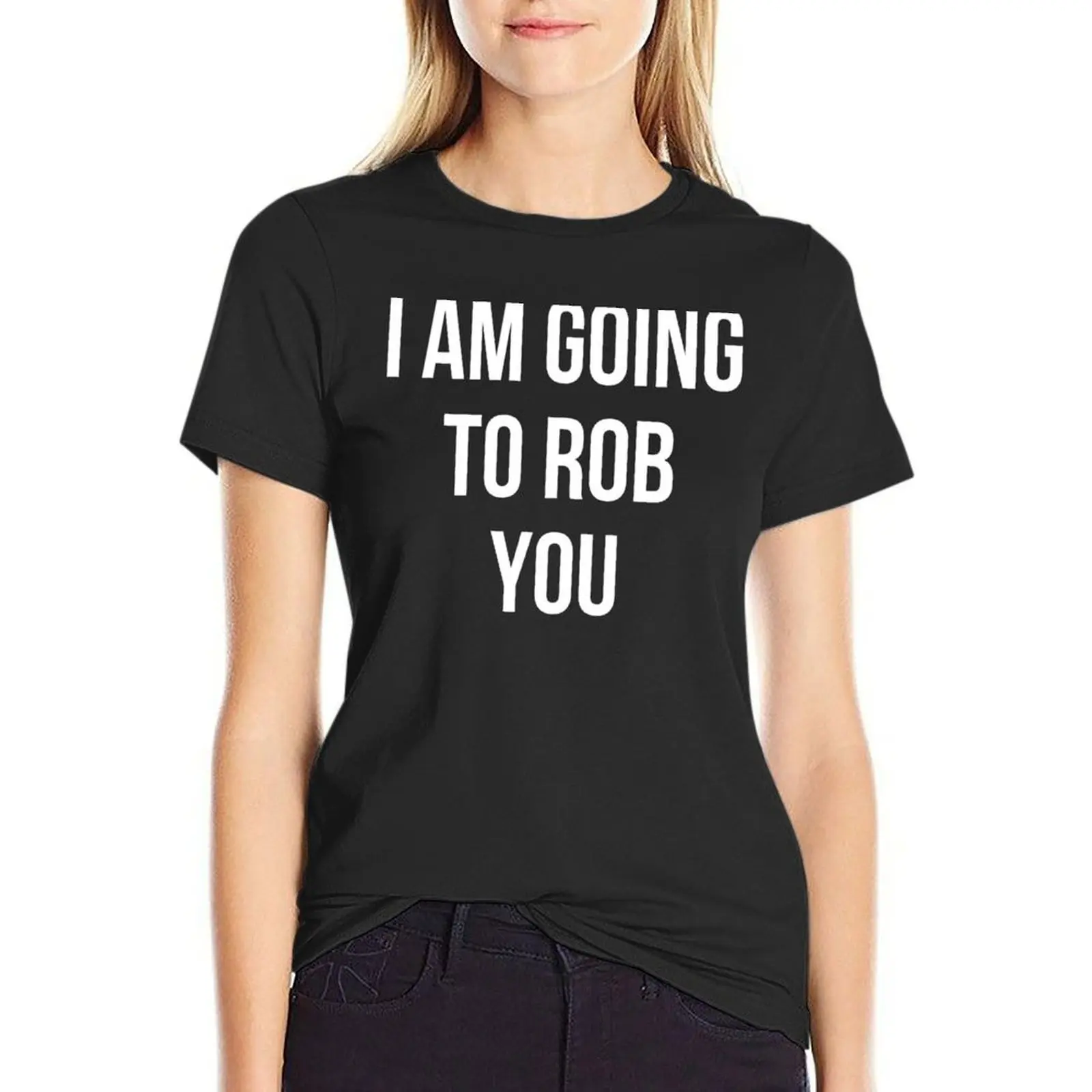 

I AM GOING TO ROB YOU T-shirt funny vintage clothes tees fashion woman blouse 2024