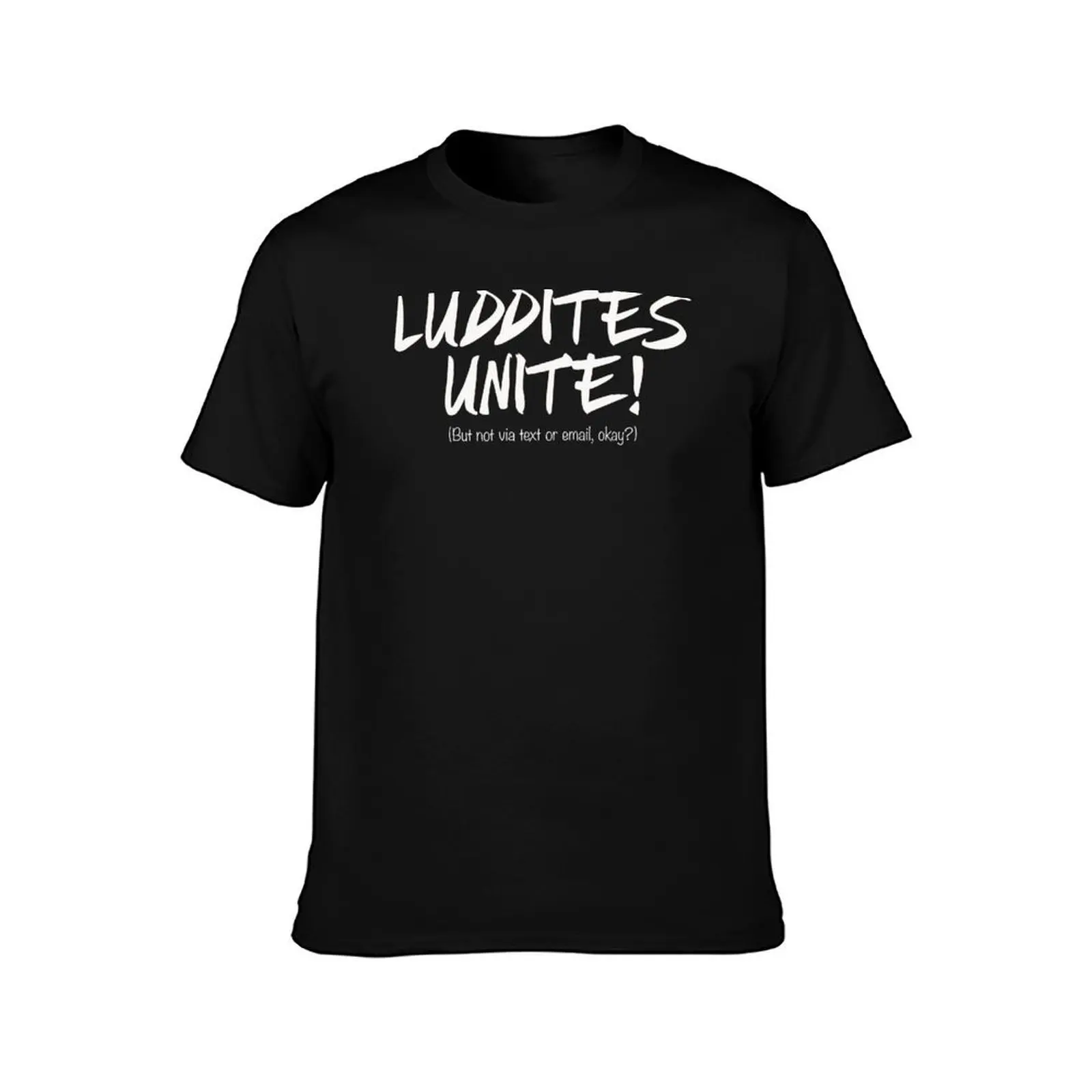 LUDDITES UNITE! (But not via text or email, okay?) T-Shirt, Summer Casual Cotton Tee, Oversized Streetwear Tops, 100% Cotton