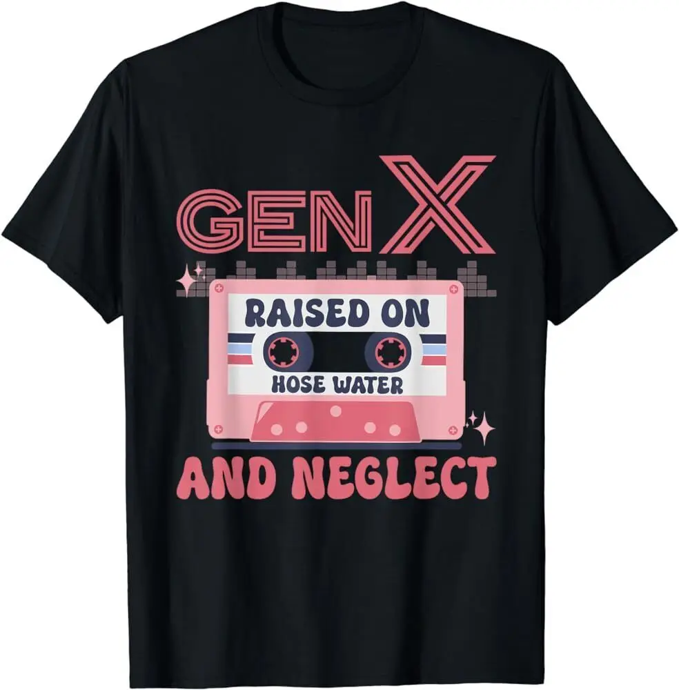 Gen X Raised On Hose Water And Neglect Humor Generation T Shirt