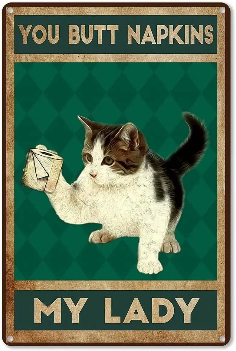 Metal Tin Sign - Metal Decor Signs Cat Napkins You Butt Napkins My Lady Antique Tin Sign Vintage Decoration Garage Home Garden C