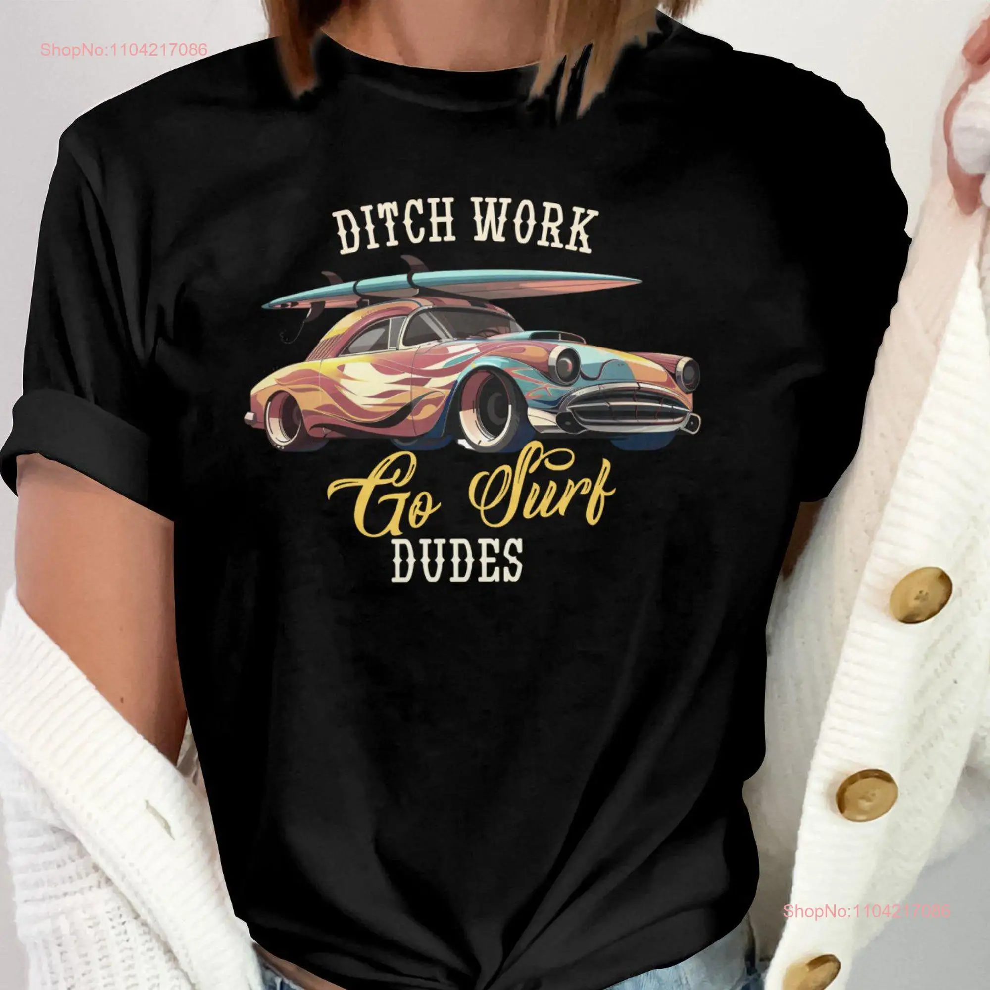 Ditch Work Go Surf Dudes T Shirt Vintage Car Surfboard Design Retro Surfing Theme SweaT  long or short sleeves