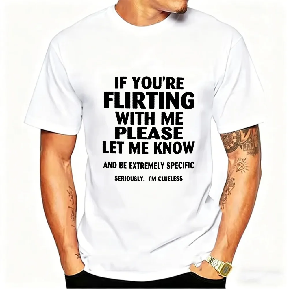 If Youre Flirting with Me Please Let Me Know and Be Extremely Specific Seriously Mi Clueless T-Shirt Quick Drying Men Clothings