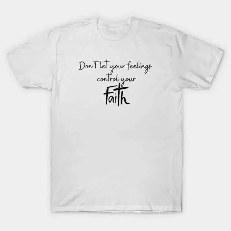 NEW DON'T LET YOUR FEELINGS CONTROL FAITH T Shirt S 5XL Fast Shipping