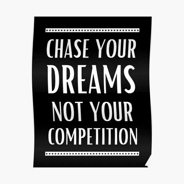 Chase Your Dreams Not Your Competition  Poster Home Art Print Wall Picture Painting Room Funny Mural Vintage Modern No Frame