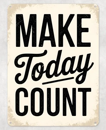 Make Today Count Motivation Metal Poster Wall Tin Sign Man Cave Shed Home Plaque --Tin Sign