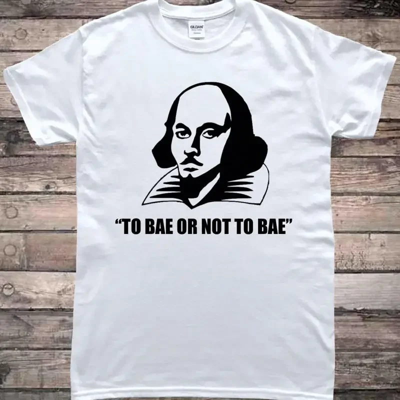 

William Shakespeare To Bae Or Not To Bae Funny English Literature T-Shirt