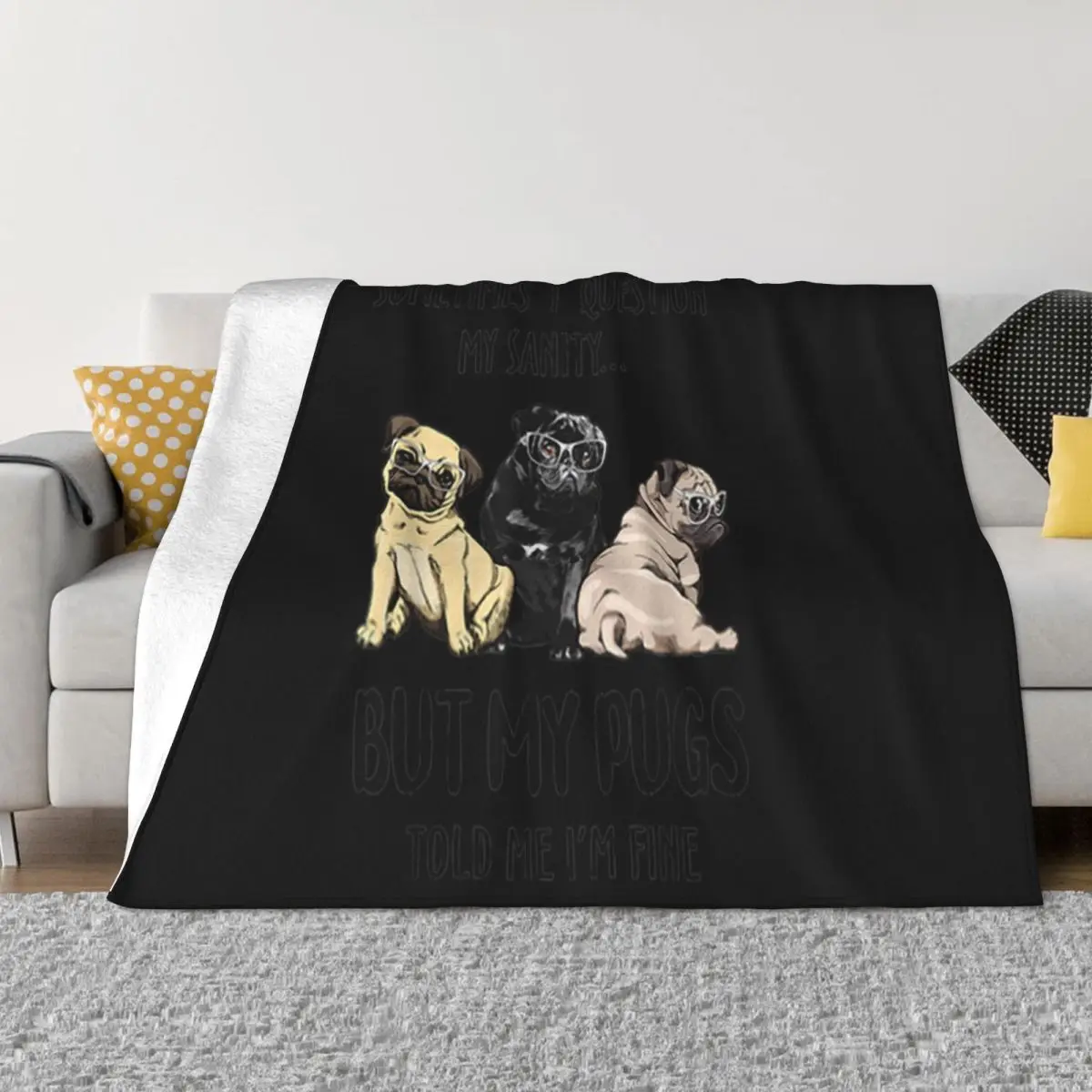 Sometimes I Question My Sanity But My Pug Told Me Im Fine Cheap Price Mens Teenage Trend Throw Blanket