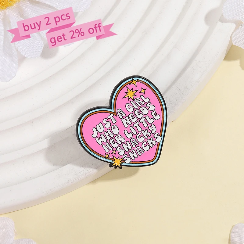 JUST A GIRL NEEDS SNACKY SNACKS Enamel Pins Custom Pink Heart Brooches Lapel Badges Clothes Funny Jewelry Gift for Friends
