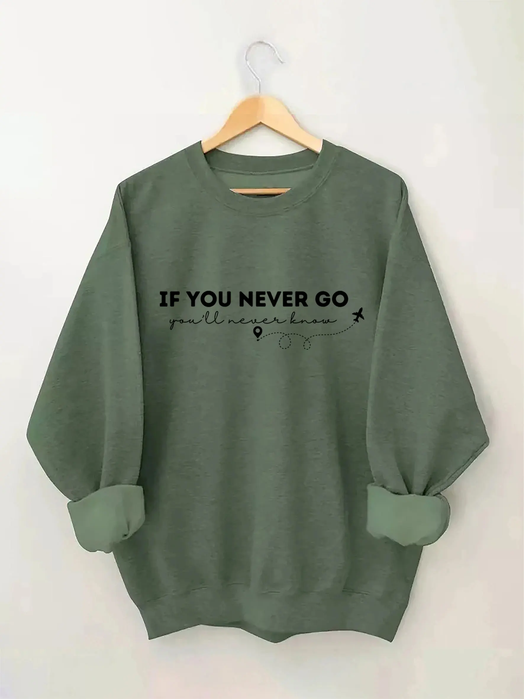 If You Never Go You’ll Never Know Sweatshirt World Traveler Shirt Vacation Shirt Adventure Shirt Traveler Gift