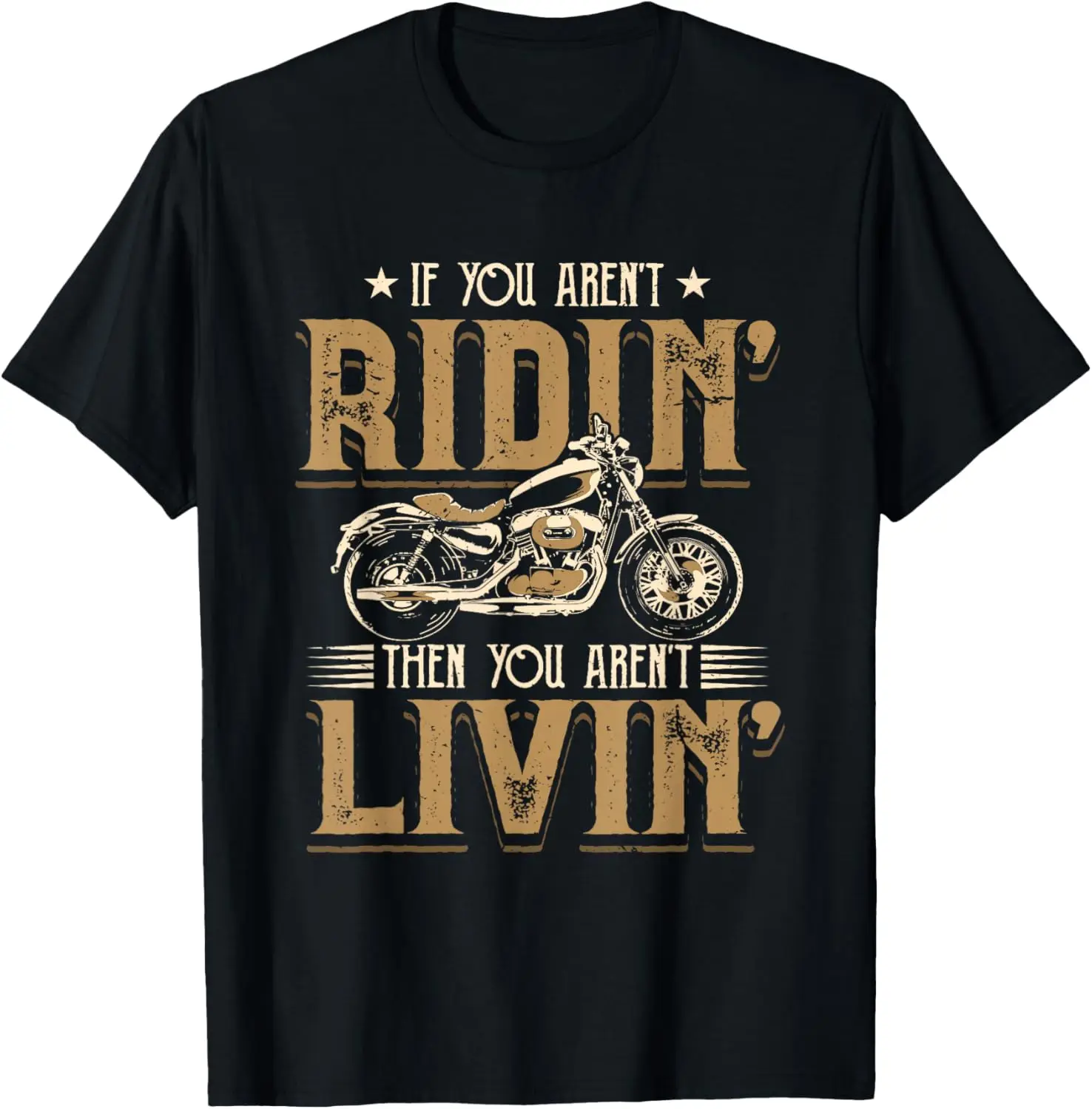 

If You Aren't Ridin` Then You Aren`t Livin` I Motorcycle T-Shirt
