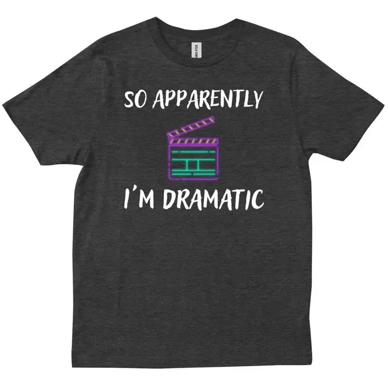 SO APPARENTLY I M DRAMATIC Funny Actor Actress Acting Trendy New T shirt