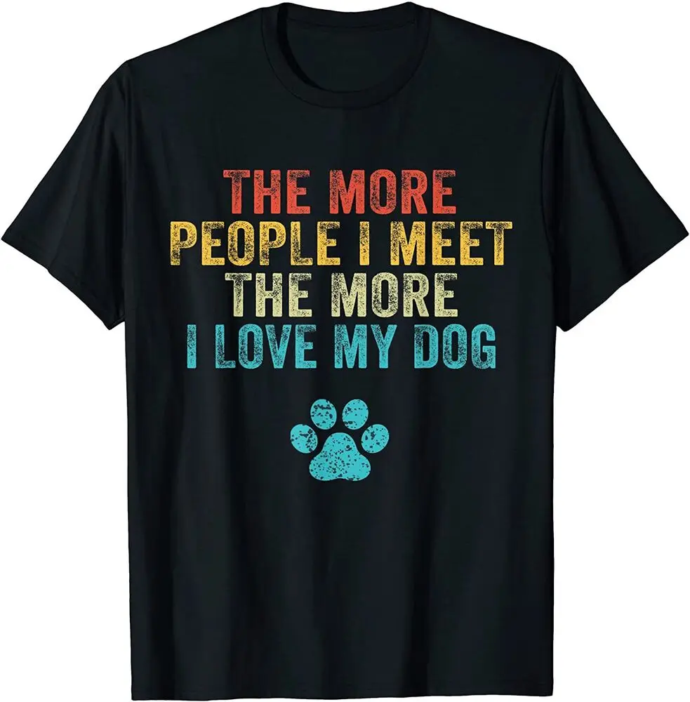 NEW Funny The More People I Meet    Love My Dog T-Shirt - MADE N USAAnime Costume Cotton Short Sleeve