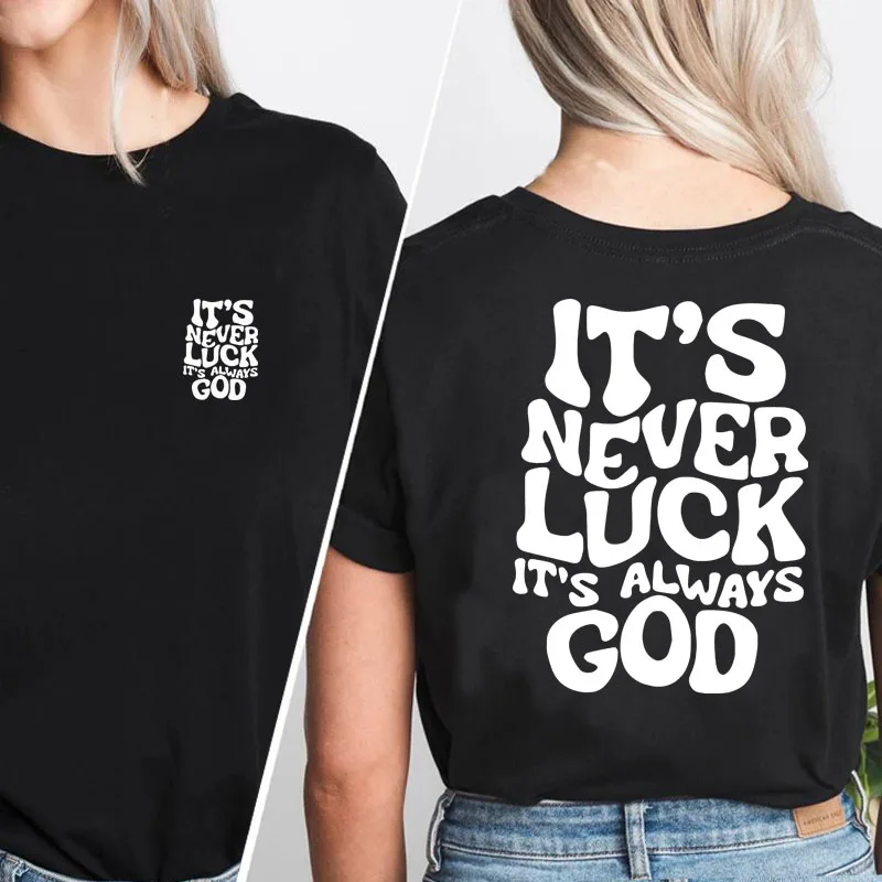 

Christian T-Shirt Women It's Never Luck Always God Graphic T Shirts Casual Christian Bible Jesus Tshirt Religious Woman Clothes