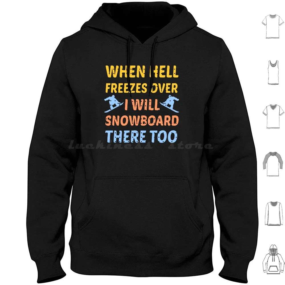 When Hell Freezes Over Ill Snowboard There Too Snowboarding Humor Life Quotes Funny Snowboarding Lover Gift 6xl