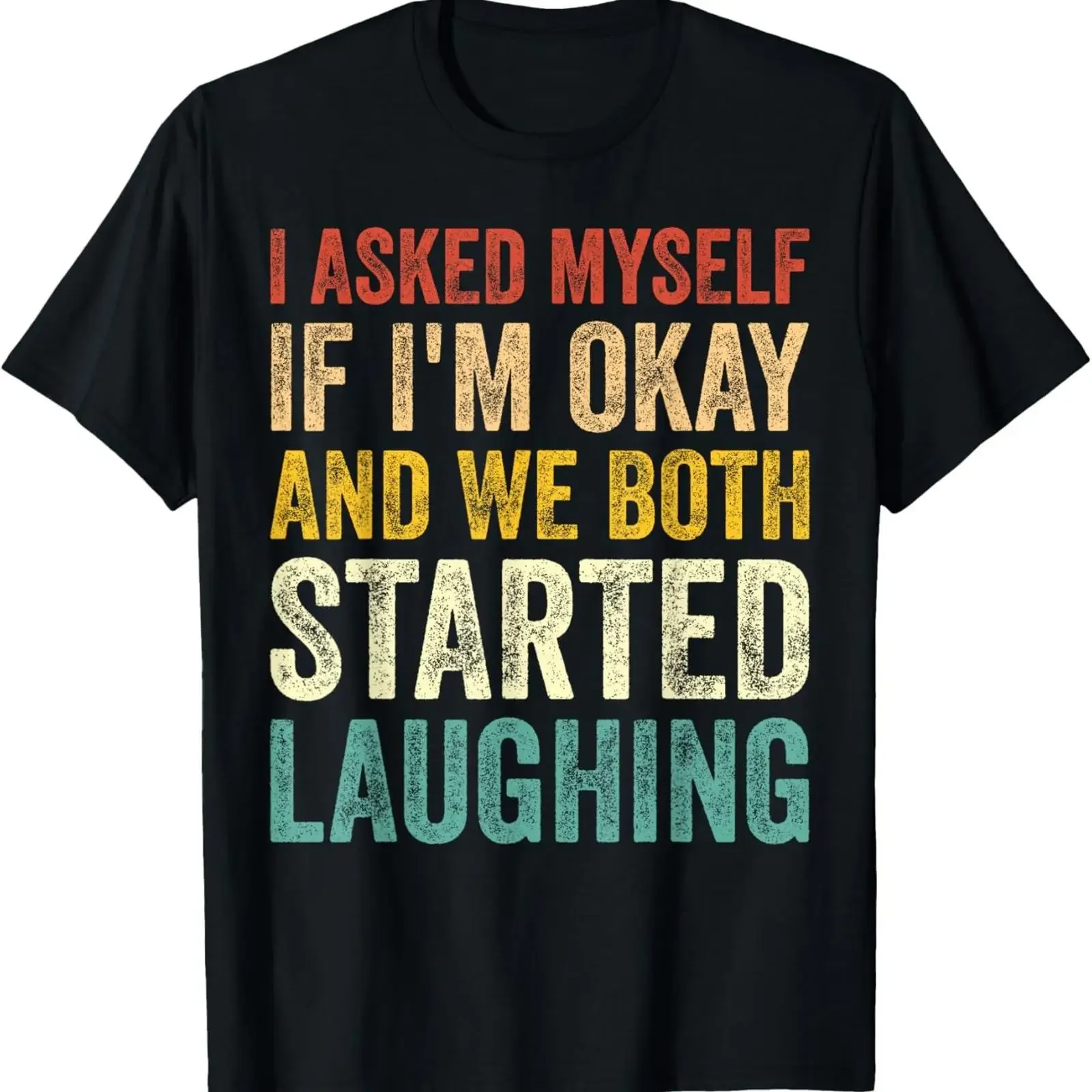 I Asked Myself If I'm Okay and We Both Started Laughing T Shirt vintage Washed Stylish graphic homme Breathable Unisex Casual