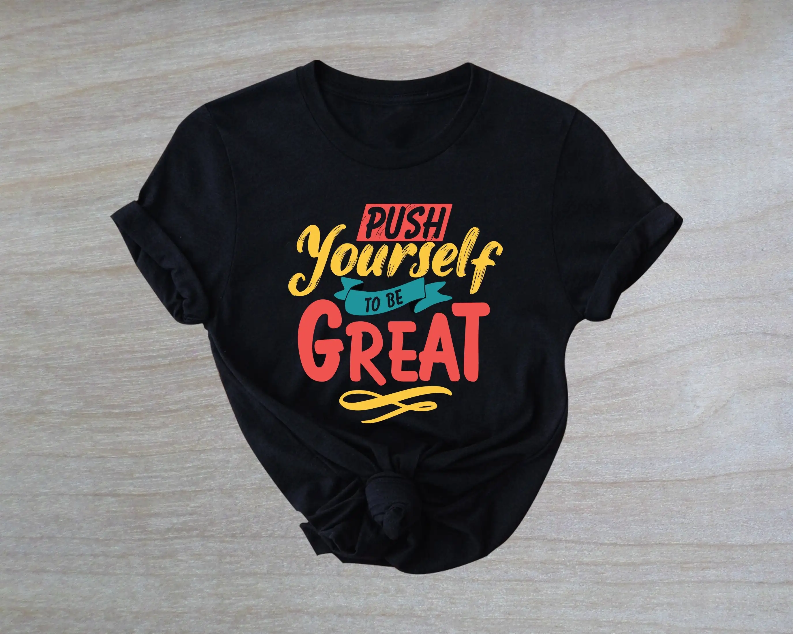 Push Yourself To Be Great T Shirt Gym Fitness Inspirational Motivational Positive Qouted Gift