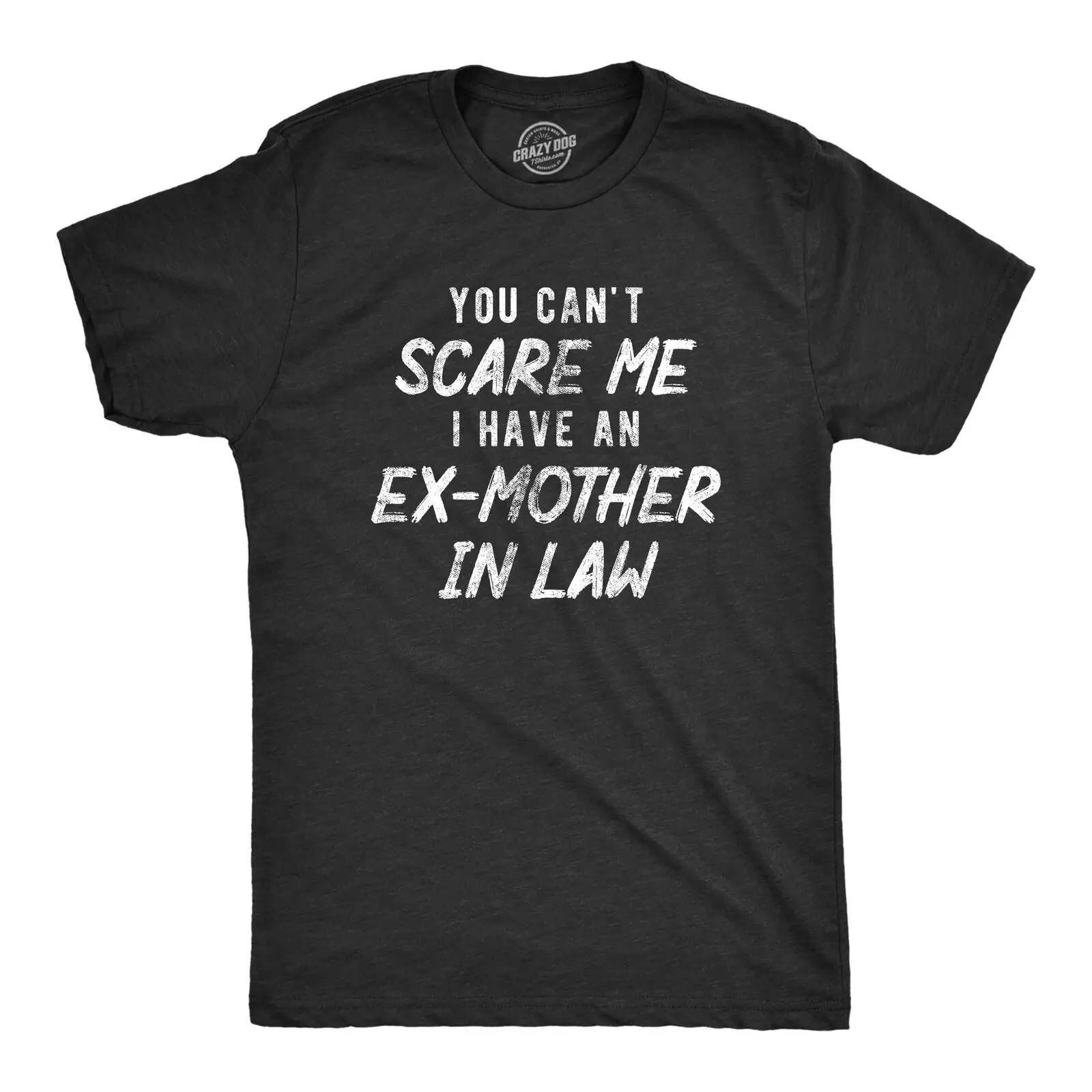 Mens You Cant Scare Me I Have An Ex Mother In Law T Shirt Funny Former Step Mom