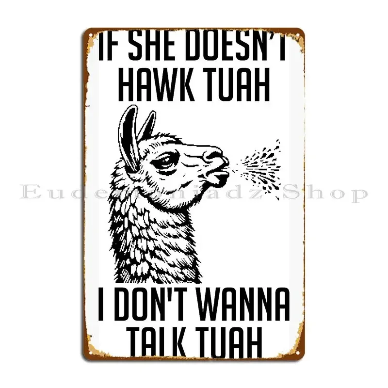 If She Doesnt Hawk Tuah I Dont Wanna Talk Tuah Metal Plaque Character Printing Party Club Living Room Pub Tin Sign Poster