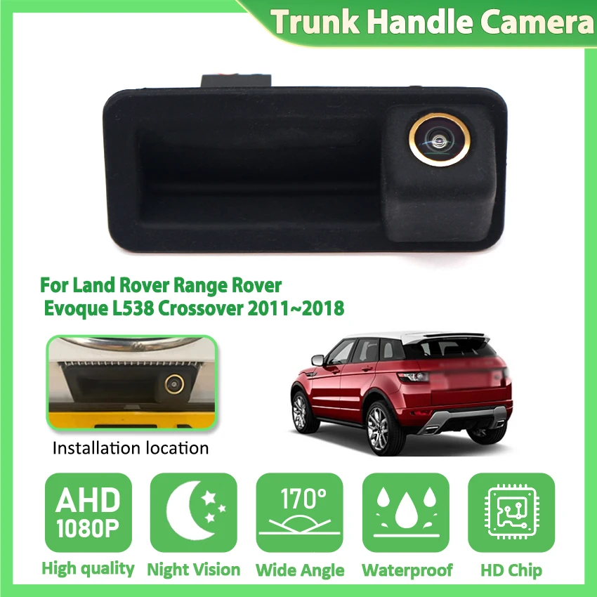 Caméra arrière AHD pour Land Rover Range Rover Evoque L538 Crossover 2011 ~ 2018, poignée de coffre, caméra de recul pour stationnement